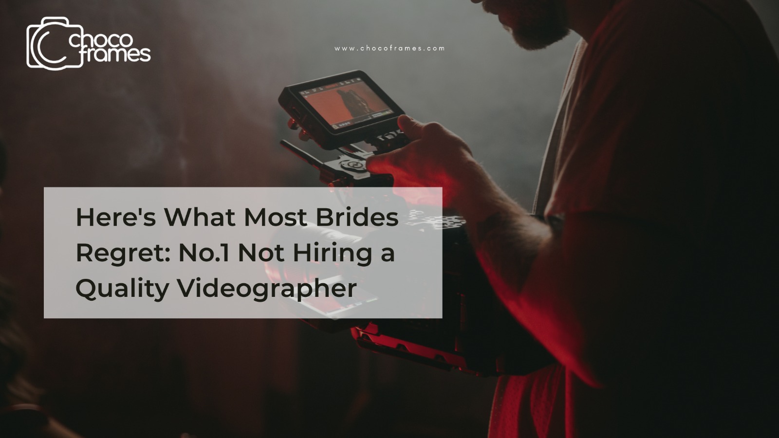 Here’s What Most Brides Regret: No.1 Not Hiring a Quality Videographer